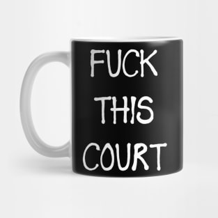 FUCK THIS COURT Mug